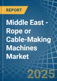 Middle East - Rope or Cable-Making Machines - Market Analysis, Forecast, Size, Trends and Insights- Product Image