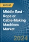 Middle East - Rope or Cable-Making Machines - Market Analysis, Forecast, Size, Trends and Insights - Product Thumbnail Image