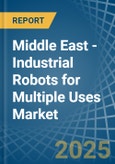 Middle East - Industrial Robots for Multiple Uses - Market Analysis, forecast, Size, Trends and Insights- Product Image