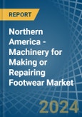 Northern America - Machinery for Making or Repairing Footwear - Market Analysis, forecast, Size, Trends and Insights- Product Image