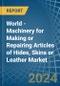 World - Machinery for Making or Repairing Articles of Hides, Skins or Leather - Market Analysis, forecast, Size, Trends and Insights - Product Image