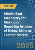 Middle East - Machinery for Making or Repairing Articles of Hides, Skins or Leather - Market Analysis, forecast, Size, Trends and Insights- Product Image