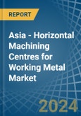 Asia - Horizontal Machining Centres for Working Metal - Market Analysis, forecast, Size, Trends and Insights- Product Image