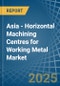 Asia - Horizontal Machining Centres for Working Metal - Market Analysis, forecast, Size, Trends and Insights - Product Image