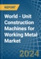 World - Unit Construction Machines for Working Metal - Market Analysis, forecast, Size, Trends and Insights - Product Thumbnail Image