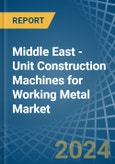 Middle East - Unit Construction Machines for Working Metal - Market Analysis, forecast, Size, Trends and Insights- Product Image