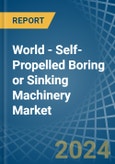 World - Self-Propelled Boring or Sinking Machinery - Market Analysis, Forecast, Size, Trends and Insights- Product Image