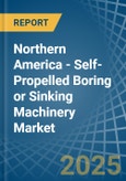 Northern America - Self-Propelled Boring or Sinking Machinery - Market Analysis, Forecast, Size, Trends and Insights- Product Image