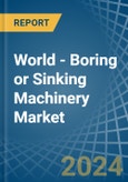 World - Boring or Sinking Machinery - Market Analysis, Forecast, Size, Trends and Insights- Product Image