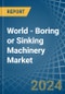World - Boring or Sinking Machinery - Market Analysis, Forecast, Size, Trends and Insights - Product Image