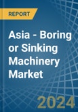Asia - Boring or Sinking Machinery - Market Analysis, Forecast, Size, Trends and Insights- Product Image