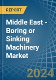 Middle East - Boring or Sinking Machinery - Market Analysis, Forecast, Size, Trends and Insights- Product Image