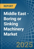 Middle East - Boring or Sinking Machinery - Market Analysis, Forecast, Size, Trends and Insights- Product Image