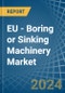 EU - Boring or Sinking Machinery - Market Analysis, Forecast, Size, Trends and Insights - Product Thumbnail Image