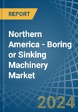 Northern America - Boring or Sinking Machinery - Market Analysis, Forecast, Size, Trends and Insights- Product Image
