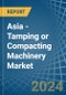 Asia - Tamping or Compacting Machinery - Market Analysis, Forecast, Size, Trends and Insights - Product Thumbnail Image