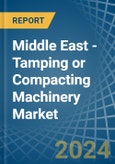 Middle East - Tamping or Compacting Machinery - Market Analysis, Forecast, Size, Trends and Insights- Product Image