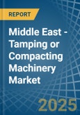 Middle East - Tamping or Compacting Machinery - Market Analysis, Forecast, Size, Trends and Insights- Product Image