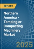 Northern America - Tamping or Compacting Machinery - Market Analysis, Forecast, Size, Trends and Insights- Product Image