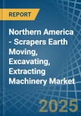 Northern America - Scrapers Earth Moving, Excavating, Extracting Machinery (Not Self-Propelled) - Market Analysis, Forecast, Size, Trends and Insights- Product Image