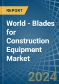 World - Blades for Construction Equipment - Market Analysis, forecast, Size, Trends and Insights- Product Image
