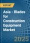 Asia - Blades for Construction Equipment - Market Analysis, forecast, Size, Trends and Insights - Product Image