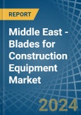 Middle East - Blades for Construction Equipment - Market Analysis, forecast, Size, Trends and Insights- Product Image