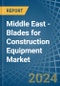 Middle East - Blades for Construction Equipment - Market Analysis, forecast, Size, Trends and Insights - Product Image