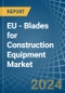 EU - Blades for Construction Equipment - Market Analysis, forecast, Size, Trends and Insights - Product Image