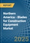 Northern America - Blades for Construction Equipment - Market Analysis, forecast, Size, Trends and Insights - Product Image