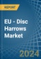 EU - Disc Harrows - Market Analysis, Forecast, Size, Trends and Insights - Product Image