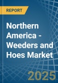 Northern America - Weeders and Hoes - Market Analysis, Forecast, Size, Trends and Insights- Product Image