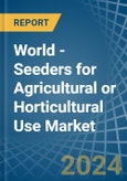 World - Seeders for Agricultural or Horticultural Use (Excluding Central Driven Precision Spacing Seeders) - Market Analysis, forecast, Size, Trends and Insights- Product Image
