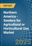 Northern America - Seeders for Agricultural or Horticultural Use (Excluding Central Driven Precision Spacing Seeders) - Market Analysis, forecast, Size, Trends and Insights- Product Image