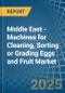 Middle East - Machines for Cleaning, Sorting or Grading Eggs and Fruit - Market Analysis, forecast, Size, Trends and Insights - Product Thumbnail Image