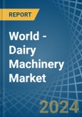 World - Dairy Machinery - Market Analysis, Forecast, Size, Trends and Insights- Product Image