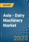 Asia - Dairy Machinery - Market Analysis, Forecast, Size, Trends and Insights - Product Thumbnail Image