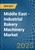 Middle East - Industrial Bakery Machinery - Market Analysis, Forecast, Size, Trends and Insights- Product Image