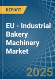 EU - Industrial Bakery Machinery - Market Analysis, Forecast, Size, Trends and Insights- Product Image