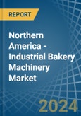 Northern America - Industrial Bakery Machinery - Market Analysis, Forecast, Size, Trends and Insights- Product Image