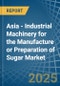 Asia - Industrial Machinery for the Manufacture or Preparation of Sugar - Market Analysis, forecast, Size, Trends and Insights - Product Thumbnail Image