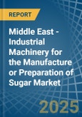 Middle East - Industrial Machinery for the Manufacture or Preparation of Sugar - Market Analysis, forecast, Size, Trends and Insights- Product Image