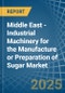 Middle East - Industrial Machinery for the Manufacture or Preparation of Sugar - Market Analysis, forecast, Size, Trends and Insights - Product Thumbnail Image