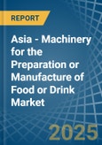 Asia - Machinery for the Preparation or Manufacture of Food or Drink - Market Analysis, forecast, Size, Trends and Insights- Product Image