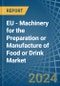 EU - Machinery for the Preparation or Manufacture of Food or Drink - Market Analysis, forecast, Size, Trends and Insights - Product Image