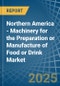 Northern America - Machinery for the Preparation or Manufacture of Food or Drink - Market Analysis, forecast, Size, Trends and Insights - Product Thumbnail Image