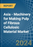 Asia - Machinery for Making Pulp of Fibrous Cellulosic Material - Market Analysis, forecast, Size, Trends and Insights- Product Image