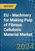 EU - Machinery for Making Pulp of Fibrous Cellulosic Material - Market Analysis, forecast, Size, Trends and Insights- Product Image