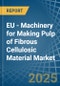 EU - Machinery for Making Pulp of Fibrous Cellulosic Material - Market Analysis, forecast, Size, Trends and Insights - Product Image