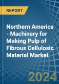 Northern America - Machinery for Making Pulp of Fibrous Cellulosic Material - Market Analysis, forecast, Size, Trends and Insights- Product Image